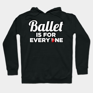 Ballet Dance Is For Everyone Dancer Lover Hoodie